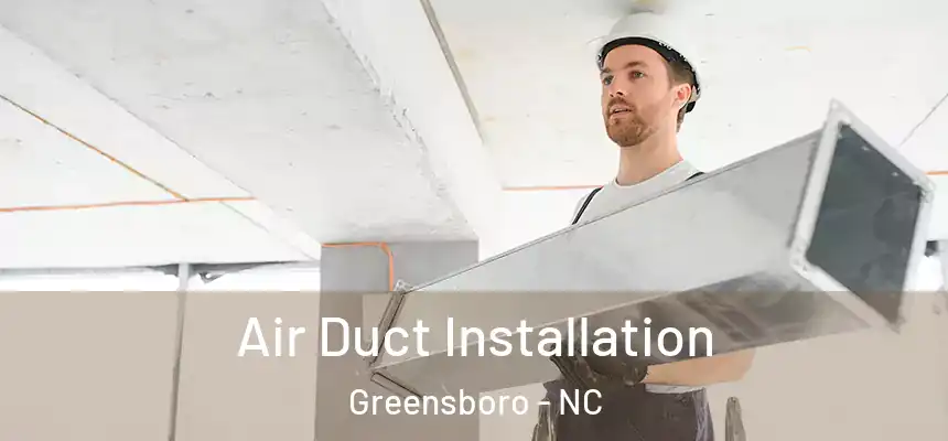  Air Duct Installation Greensboro - NC