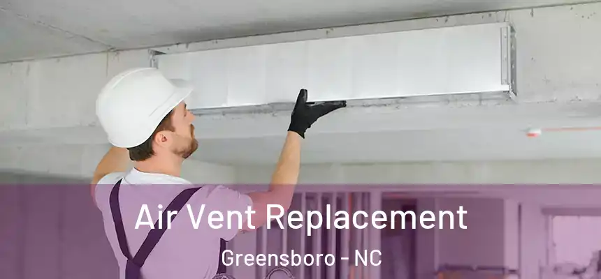 Air Vent Replacement Greensboro - NC