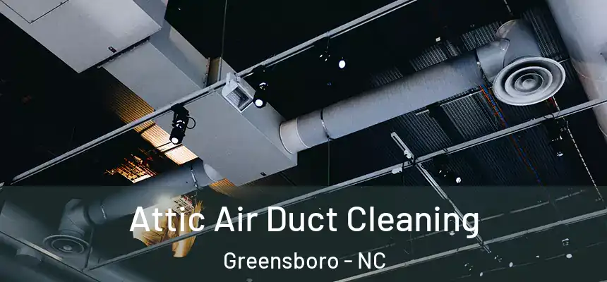  Attic Air Duct Cleaning Greensboro - NC