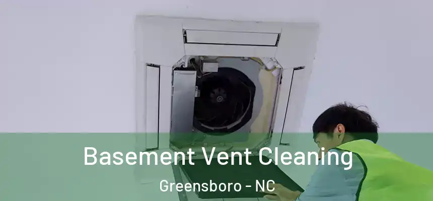  Basement Vent Cleaning Greensboro - NC