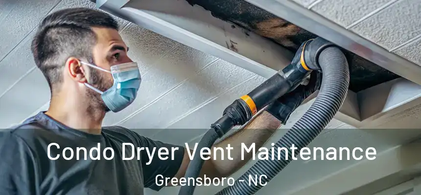  Condo Dryer Vent Maintenance Greensboro - NC