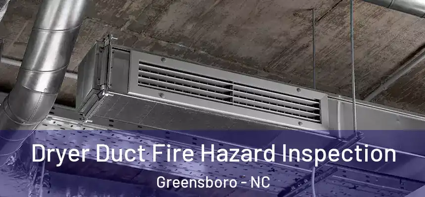  Dryer Duct Fire Hazard Inspection Greensboro - NC
