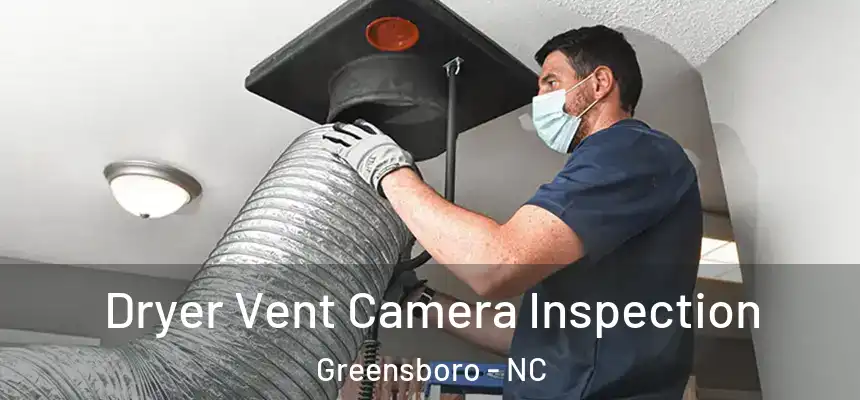 Dryer Vent Camera Inspection Greensboro - NC