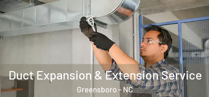  Duct Expansion & Extension Service Greensboro - NC