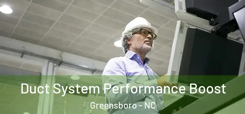 Duct System Performance Boost Greensboro - NC