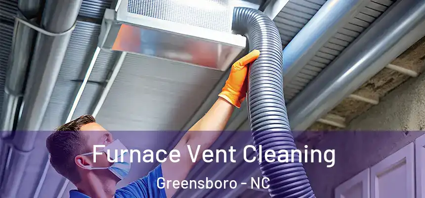 Furnace Vent Cleaning Greensboro - NC