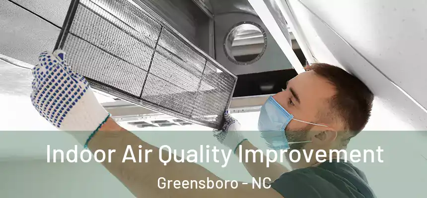 Indoor Air Quality Improvement Greensboro - NC