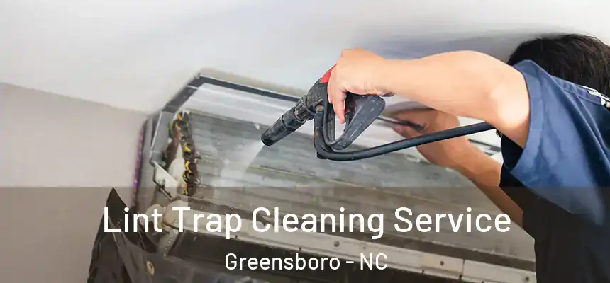 Lint Trap Cleaning Service Greensboro - NC