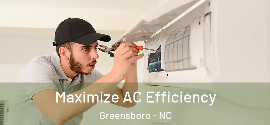 Maximize AC Efficiency Greensboro - NC