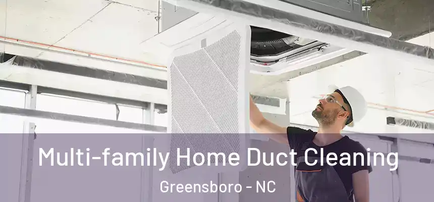 Multi-family Home Duct Cleaning Greensboro - NC