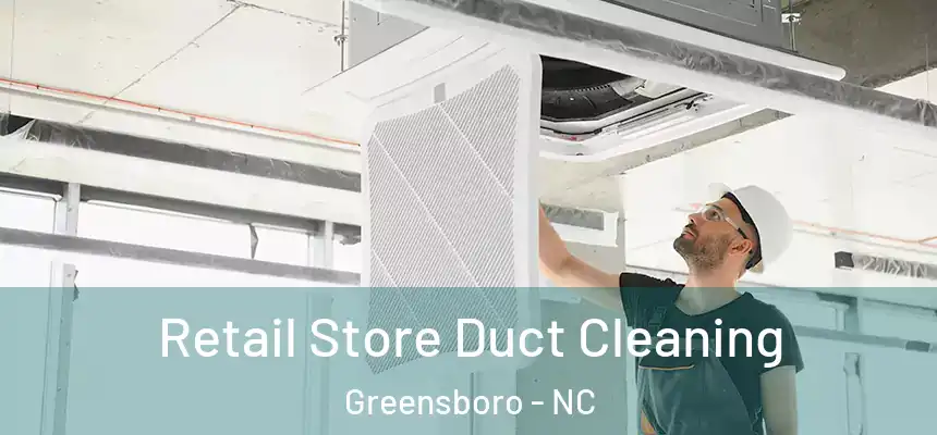 Retail Store Duct Cleaning Greensboro - NC