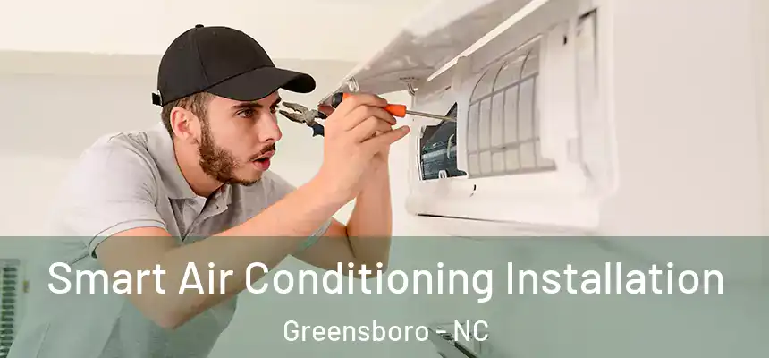 Smart Air Conditioning Installation Greensboro - NC