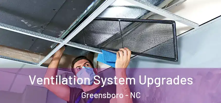 Ventilation System Upgrades Greensboro - NC