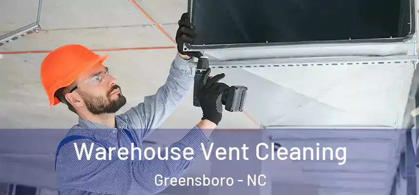 Warehouse Vent Cleaning Greensboro - NC