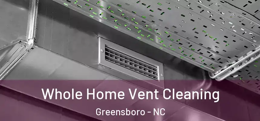 Whole Home Vent Cleaning Greensboro - NC
